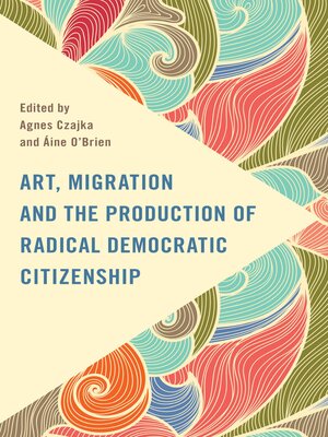 cover image of Art, Migration and the Production of Radical Democratic Citizenship